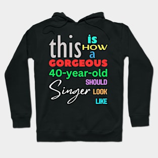 Gorgeous Singer at 40 Hoodie